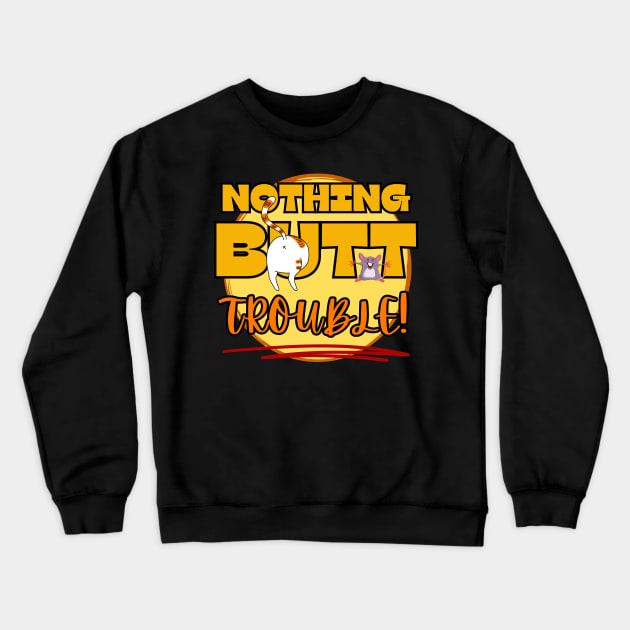 Funny nothing but trouble cat mouse games Frit-Tees graphics Crewneck Sweatshirt by Shean Fritts 